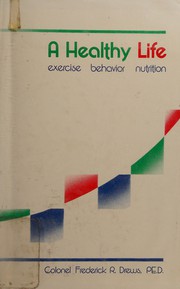 A healthy life : exercise, behavior, nutrition /