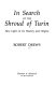 In search of the Shroud of Turin : new light on its history and origins /