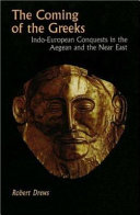 The coming of the Greeks : Indo-European conquests in the Aegean and the Near East /