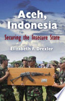 Aceh, Indonesia : securing the insecure state /