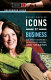 Icons of business : an encyclopedia of mavericks, movers, and shakers /