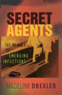 Secret agents : the menace of emerging infections /