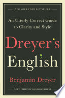 Dreyer's English : an utterly correct guide to clarity and style /