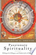 Passionate spirituality : Hildegard of Bingen and Hadewijch of Brabant /