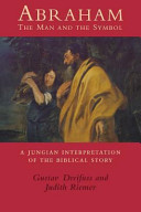 Abraham, the man and the symbol : a Jungian interpretation of the biblical story /