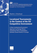 Locational tournaments in the context of the EU competitive environment : a new institutional economics approach to foreign direct investment policy competition between governments in Europe /