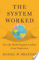 The system worked : how the world stopped another great depression /