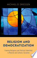 Religion and democratization : framing religious and political identities in Muslim and Catholic societies /