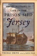 Recollections of life on the prison ship Jersey in 1782 : a revolutionary war-era manuscript /