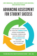 Advancing assessment for student success : supporting learning by creating connections across assessment, teaching, curriculum, and cocurriculum in collaboration with our colleagues and our students /