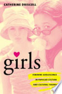 Girls : feminine adolescence in popular culture & cultural theory /