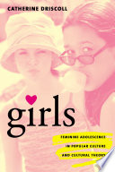 Girls : feminine adolescence in popular culture & cultural theory /