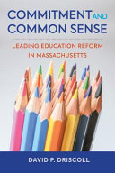 Commitment and common sense : leading education reform in Massachusetts /