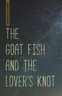 The goat fish and the lover's knot : stories /