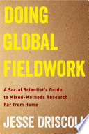 Doing global fieldwork : a social scientist's guide to mixed-methods research far from home /