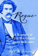 Rogue : a biography of Civil War General Justus McKinstry /