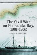 The Civil War on Pensacola Bay, 1861-1862 /