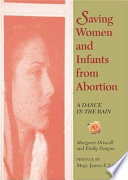 Saving women and infants from abortion : a dance in the rain /