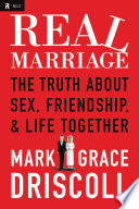 Real marriage : the truth about sex, friendship, and life together /