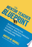 The mentor teacher blueprint : building effective clinical practice through school-university partnerships /