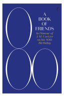 A book of friends : in honour of J.M. Coetzee on his 80th birthday /