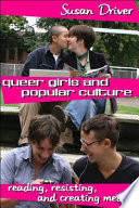 Queer girls and popular culture : reading, resisting, and creating media /