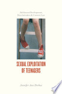Sexual exploitation of teenagers : adolescent development, discrimination, and consent law /