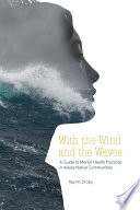 With the Wind and the Waves : A Guide to Mental Health Practices in Alaska Native Communities.