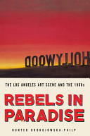 Rebels In Paradise : The Los Angeles Art Scene and the 1960s /