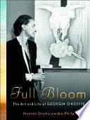 Full bloom : the art and life of Georgia O'Keeffe /