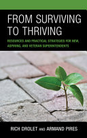 From surviving to thriving : resources and practical strategies for new, aspiring, and veteran superintendents /