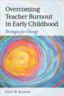 Overcoming teacher burnout in early childhood : strategies for change /