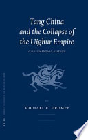 Tang China and the collapse of the Uighur Empire : a documentary history /