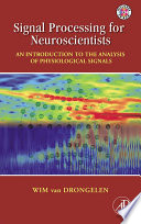 Signal processing for neuroscientists : introduction to the analysis of physiological signals /