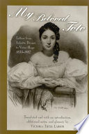 My beloved Toto : letters from Juliette Drouet to Victor Hugo, 1833-1882 /