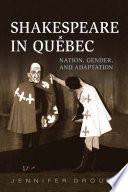Shakespeare in Québec : nation, gender, and adaptation /