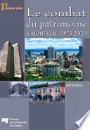 Le combat du patrimoine à Montreal, 1973-2003 /