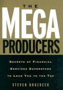 The mega producers : secrets of financial services superstars to lead you to the top /