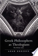 Greek philosophers as theologians : the divine arche /
