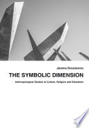 Symbolic dimension : anthropological studies in culture, religion and education /