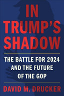 In Trump's shadow : the battle for 2024 and the future of the GOP /