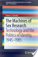 The machines of sex research : technology and the politics of identity, 1945-1985 /