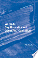 Warped : gay normality and queer anti-capitalism /