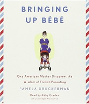 Bringing up bébé : [one American mother discovers the wisdom of French parenting] /