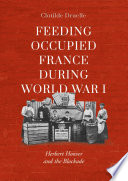 Feeding Occupied France during World War I : Herbert Hoover and the Blockade /