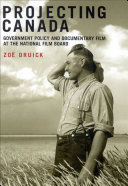 Projecting Canada : government policy and documentary film at the National Film Board of Canada /