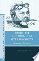 Primo Levi and Humanism after Auschwitz : Posthumanist Reflections /