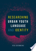 Researching urban youth language and identity /