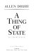 A thing of state : a novel /