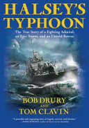 Halsey's typhoon : the true story of a fighting admiral, an epic storm, and an untold rescue /